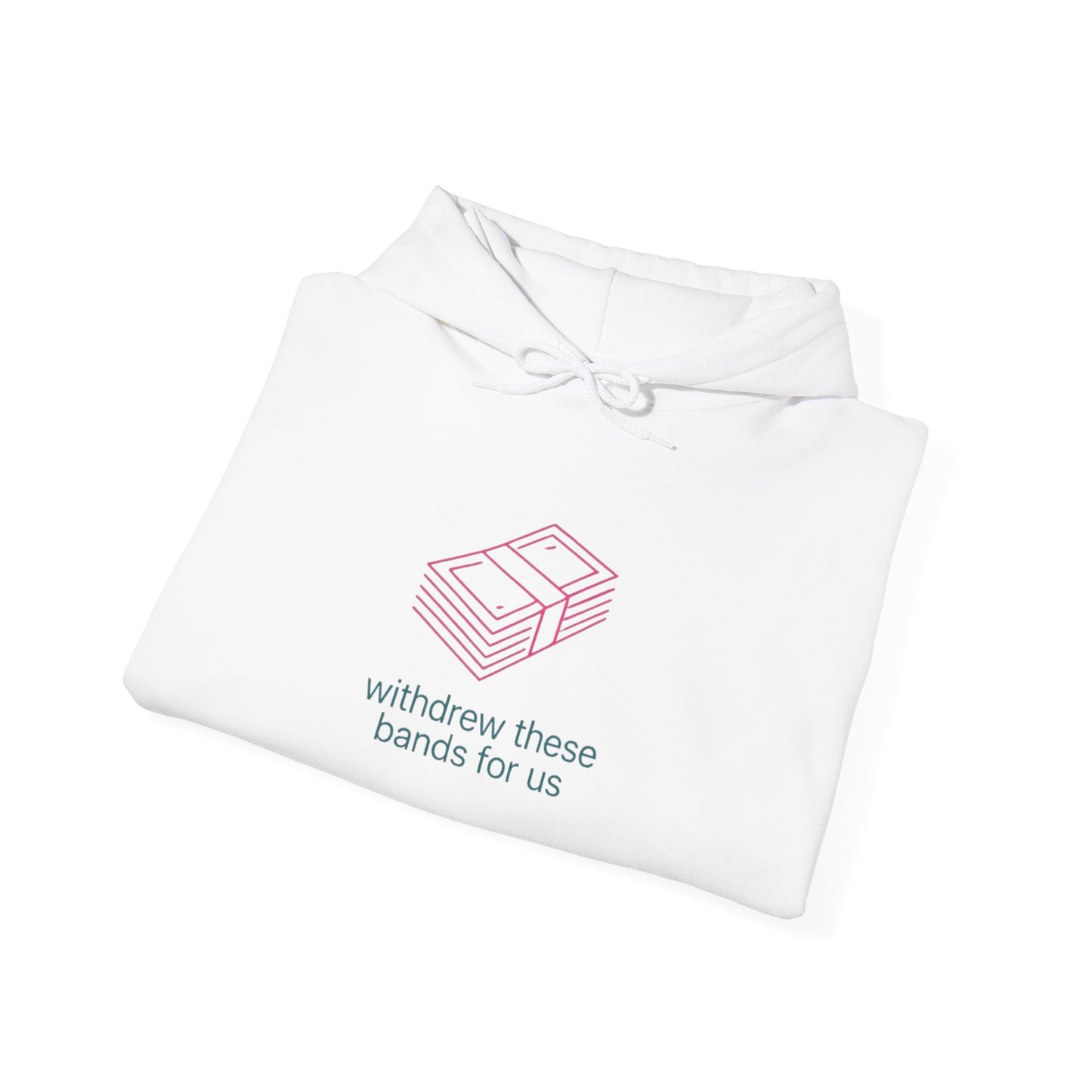 Hoodie — “withdrew these bands for us” Minimalist Cash Stacked Graphic